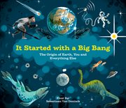 It started with a big bang : the origin of Earth, you and everything else cover image