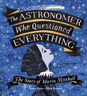 The astronomer who questioned everything : the story of Maria Mitchell cover image
