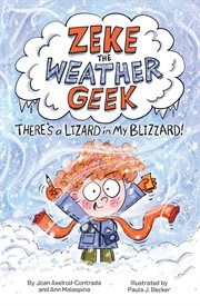 Zeke the Weather Geek: There's a Lizard in My Blizzard : There's a Lizard in My Blizzard cover image