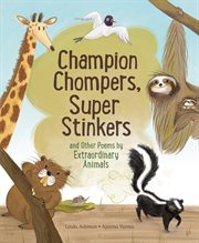 Champion Chompers, Super Stinkers and Other Poems by Extraordinary Animals cover image