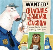 Wanted! criminals of the animal kingdom cover image