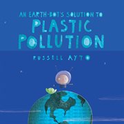 An earth-bot's solution to plastic pollution cover image