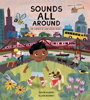 Sounds all around. The Science of How Sound Works cover image