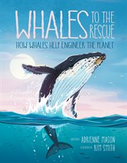 Whales to the rescue : how whales help engineer the planet cover image