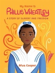 My name is Phillis Wheatley : a story of slavery and freedom cover image