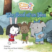 The Seed of an Idea : Elinor Wonders Why cover image