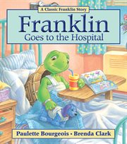 Franklin goes to the hospital : Franklin Classic Storybooks cover image