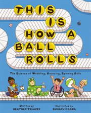 This Is How a Ball Rolls : The Science of Wobbling, Bouncing, Spinning Balls cover image