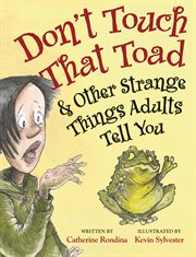 Don't touch that toad & other strange things adults tell you cover image