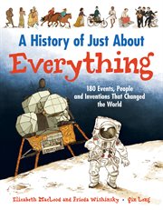 A history of just about everything 180 events, people and inventions that changed the world cover image