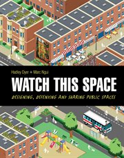 Watch this space designing, defending and sharing public spaces cover image