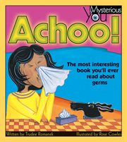 Achoo! the most interesting book you'll ever read about germs cover image