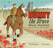 Bunny the brave war horse : based on a true story cover image