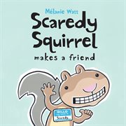 Scaredy squirrel makes a friend cover image