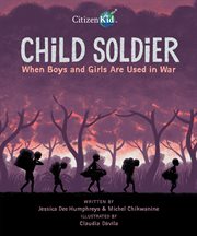 Child soldier. When Boys and Girls Are Used in War cover image