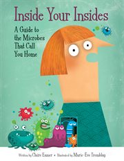 Inside your insides: a guide to the microbes that call you home cover image