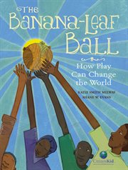 The banana-leaf ball : how play can change the world cover image