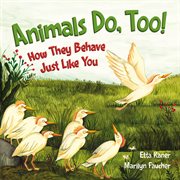 Animals do, too! : how they behave just like you cover image