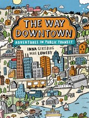The way downtown : adventures in public transit cover image