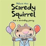 Scaredy squirrel has a birthday party cover image