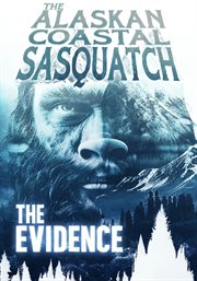 The alaskan coastal sasquatch. The evidence cover image