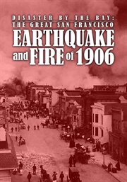 Disaster by the bay : the great San Francisco earthquake and fire of 1906 cover image