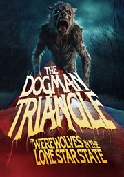 The dogman triangle : werewolves in the Lone Star state cover image