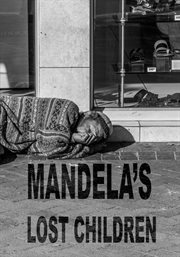 Mandela's lost children. Poverty is an epidemic in South Africa and street people are on the front line cover image