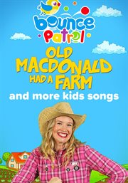 Bounce Patrol: Old MacDonald Had a Farm and More Kids Songs : Old MacDonald Had a Farm and More Kids Songs. Bounce Patrol cover image