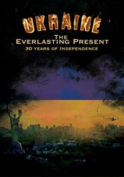 Ukraine The Everlasting Present : 30 Years of Independence cover image