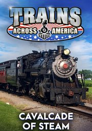 Trains Across America: Cavalcade of Steam Trains Across America: Cavalcade of Steam