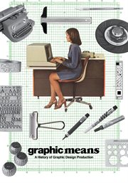 Graphic Means: A History of Graphic Design Production : A History of Graphic Design Production cover image