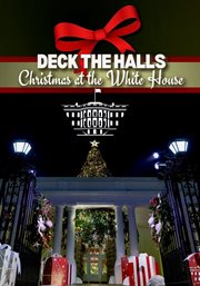 Deck the Halls: Christmas at the White House : Christmas at the White House cover image