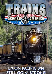 Trains Across America: Union Pacific 844 Still Goin' Strong : Union Pacific 844 Still Goin' Strong. Trains Across America cover image