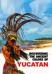 Discovering the ancient colors of yucatan cover image