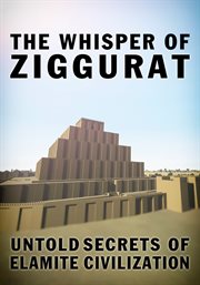 The whisper of ziggurat: untold secrets of elamite civilization cover image