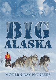Big alaska: modern day pioneers cover image