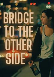 Bridge to the Other Side : She Wants to Save the World - If the Job Doesn't Kill Her First cover image