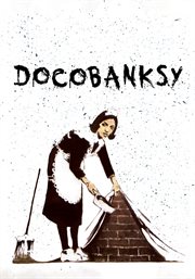 DocoBANKSY : a film about Banksy