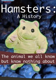 Hamsters: a history. The Animal We All Know But Know Nothing About cover image