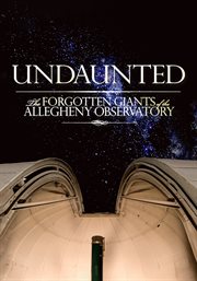 Undaunted: the forgotten giants of the allegheny observatory cover image