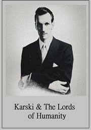 Karski & the lords of humanity = : Karski i władcy ludzkości cover image