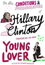 On the conditions and possibilities of hillary clinton taking me as her young lover cover image