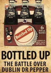 Bottled up : the battle over Dublin Dr Pepper cover image
