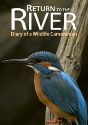 Return to the river: diary of a wildlife cameraman cover image