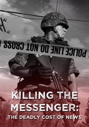 Killing the messenger : the deadly cost of news cover image
