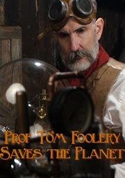 Prof tom foolery saves the planet!. The Gay-Themed Steampunk Musical cover image