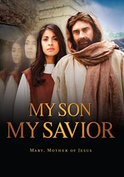 My son, my Savior : Mary, mother of Jesus cover image