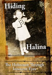 Hiding halina: the holocaust through innocent eyes cover image