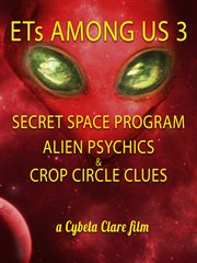 Ets among us 3: secret space program, alien psychics & crop circle clues. Secret Space Program, Alien Psychics & Crop Circle Clues cover image